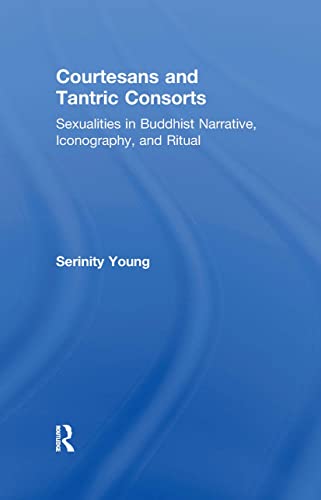 9780415914826: Courtesans and Tantric Consorts: Sexualities in Buddhist Narrative, Iconography, and Ritual