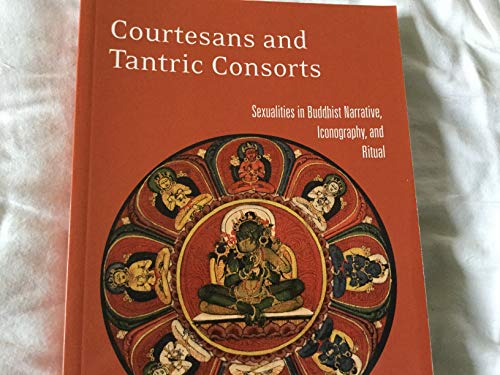 Beispielbild fr Courtesans and Tantric Consorts: Sexualities in Buddhist Narrative, Iconography, and Ritual zum Verkauf von BGV Books LLC