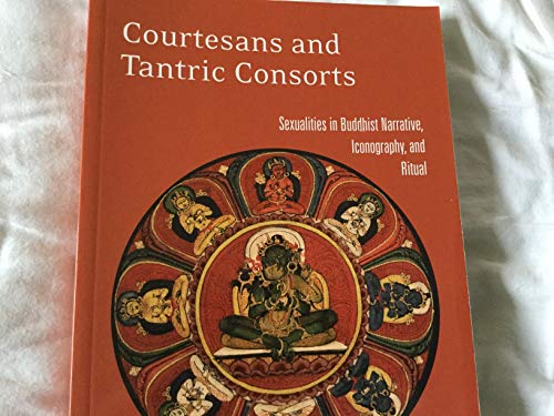 Courtesans and Tantric Consorts: Sexualities in Buddhist Narrative, Iconography, and Ritual (9780415914833) by Young, Serinity