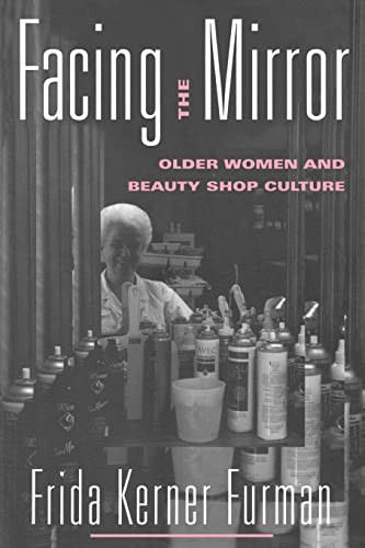9780415915243: Facing the Mirror: Older Women and Beauty Shop Culture