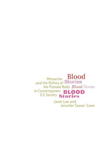 Stock image for Blood Stories: Menarche and the Politics of the Female Body in Contemporary U.S. Society for sale by WorldofBooks