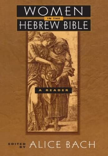 Women in the Hebrew Bible: A Reader - Alice Bach