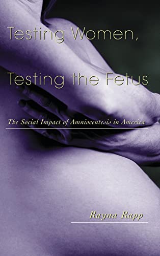Stock image for Testing Women, Testing the Fetus: The Social Impact of Amniocentesis in America (Anthropology of Everyday Life) for sale by Chiron Media