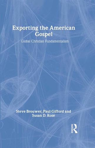 9780415917117: Exporting the American Gospel: Global Christian Fundamentalism