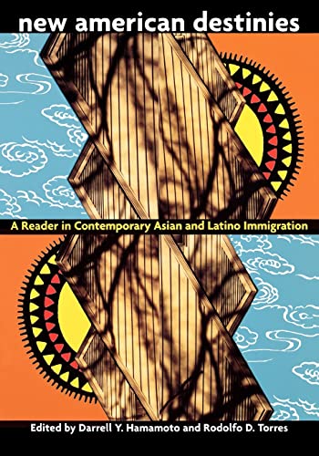 Stock image for New American Destinies : A Reader in Contemporary Asian and Latino Immigration for sale by Blackwell's