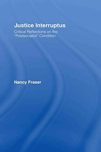 Stock image for Justice Interruptus: Critical Reflections on the "Postsocialist" Condition: Rethinking Key Concepts of a Post-socialist Age for sale by Chiron Media