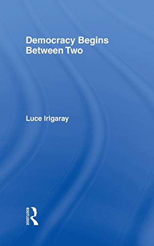 Democracy Begins Between Two (9780415918169) by Irigaray, Luce