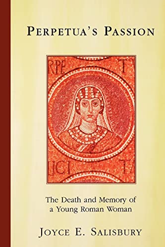 Beispielbild fr Perpetua's Passion : The Death and Memory of a Young Roman Woman zum Verkauf von Better World Books