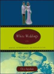 Imagen de archivo de White Weddings: Romancing Heterosexuality in Popular Culture a la venta por Wonder Book