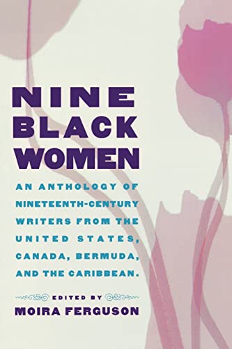 Beispielbild fr Nine Black Women : An Anthology of Nineteenth-Century Writers from the United States, Canada, Bermuda and the Caribbean zum Verkauf von Blackwell's