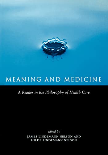 Stock image for Meaning and Medicine : A Reader in the Philosophy of Health Care for sale by Blackwell's