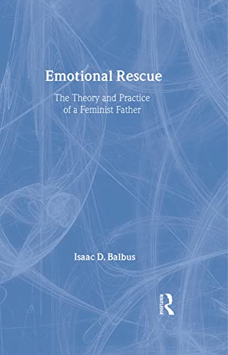 9780415919173: Emotional Rescue: The Theory and Practice of a Feminist Father