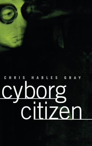 9780415919784: Cyborg Citizen: Politics in the Posthuman Age