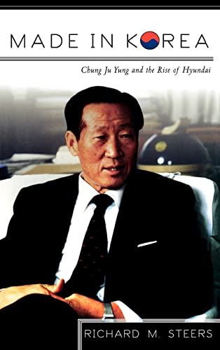Made in Korea: Chung Ju Yung and the Rise of Hyundai (9780415920506) by Steers, Richard M.