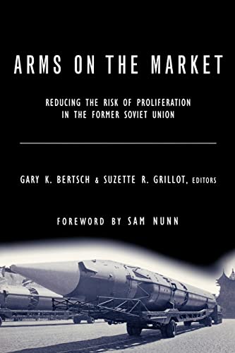 Stock image for Arms on the Market: Reducing the Risk of Proliferation in the Former Soviet Union Nunn, Sam; Bertsch, Gary K. and Grillot, Suzette R. for sale by Aragon Books Canada