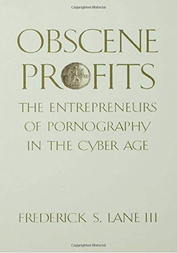 Stock image for Obscene Profits: The Entrepreneurs of Pornography in the Cyber Age for sale by Argosy Book Store, ABAA, ILAB