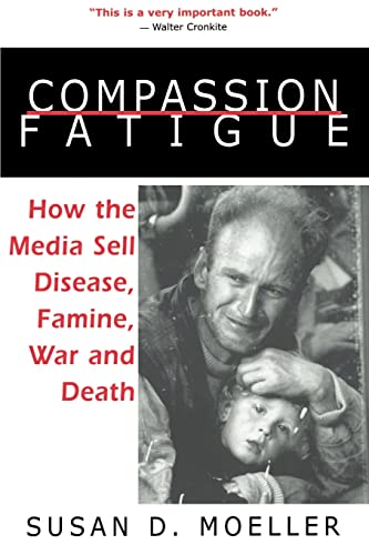 Beispielbild fr Compassion Fatigue : How the Media Sell Disease, Famine, War and Death zum Verkauf von Blackwell's