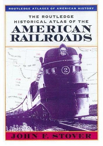 9780415921343: The Routledge Historical Atlas of the American Railroads (Routledge Atlases of American History)