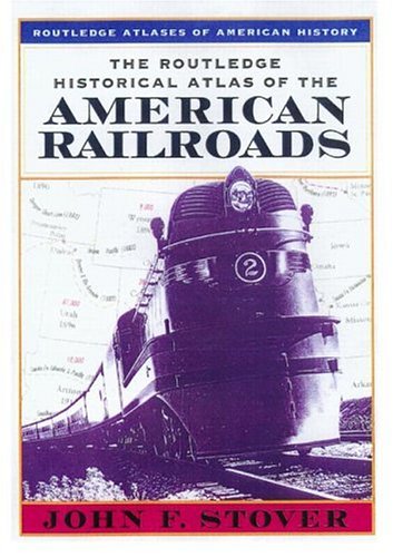 Stock image for The Routledge Historical Atlas of the American Railroads (Routledge Atlases of American History) for sale by BooksRun