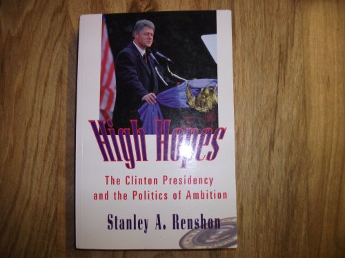 Beispielbild fr High Hopes : The Clinton Presidency and the Politics of Ambition zum Verkauf von Better World Books