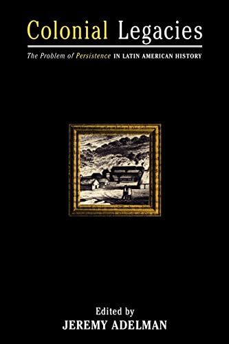 Beispielbild fr Colonial Legacies: The Problem of Persistence in Latin American History (Of Economics; 23) zum Verkauf von Cambridge Rare Books