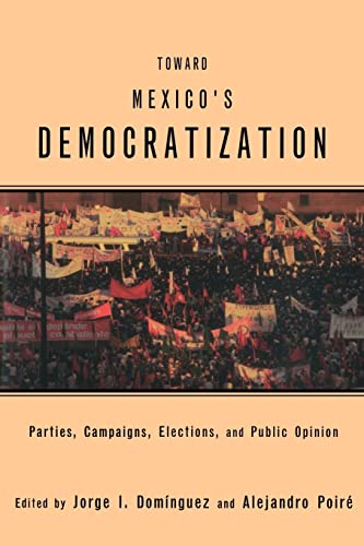 Stock image for Toward Mexico's Democratization: Parties, Campaigns, Elections and Public Opinion for sale by Powell's Bookstores Chicago, ABAA
