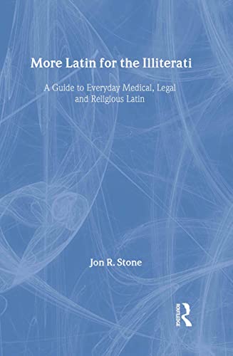 More Latin for the Illiterati: A Guide to Medical, Legal and Religious Latin (9780415922104) by Stone, Jon R.
