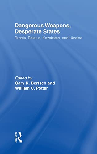 Imagen de archivo de Dangerous Weapons, Desperate States: Russia, Belarus, Kazakstan and Ukraine: Russia, Belarus, Kazakhstan and Ukraine a la venta por Chiron Media