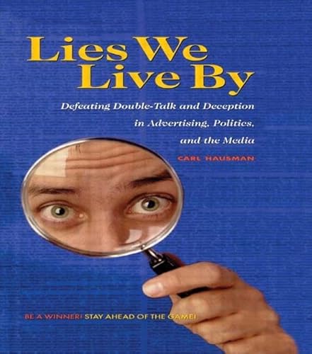 Imagen de archivo de Lies We Live By; Defeating Double-Talk and Deception in Advertising, Politics and the Media a la venta por Crotchety Rancher's Books