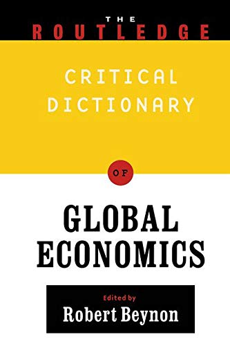 Imagen de archivo de The Routledge Critical Dictionary of Global Economics (Routledge Critical Dictionary Series) a la venta por Wonder Book