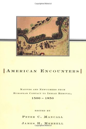 Stock image for American Encounters: Natives and Newcomers from European Contact to Indian Removal, 1500-1850 for sale by HPB-Emerald