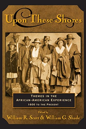Beispielbild fr Upon These Shores: Themes in the African-American Experience, 1600 to the Present zum Verkauf von THE OLD LIBRARY SHOP