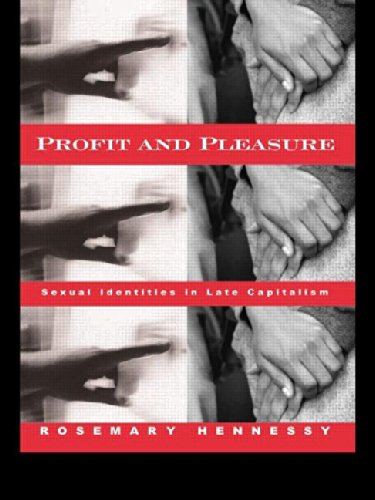 Profit and Pleasure: Sexual Identities in Late Capitalism (9780415924269) by Hennessy, Rosemary