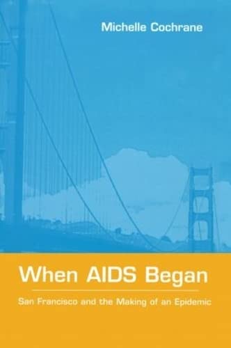 9780415924290: When AIDS Began: San Francisco and the Making of an Epidemic