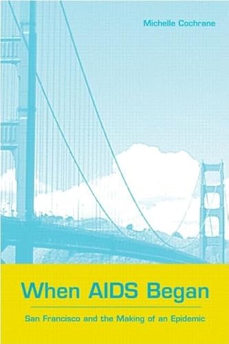 Stock image for When AIDS Began: San Francisco and the Making of an Epidemic for sale by Gardner's Used Books, Inc.