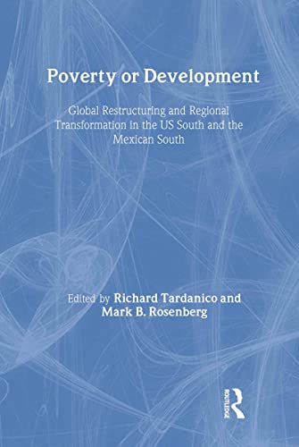 Stock image for Poverty or Development: Global Restructuring and Regional Transformations in the U.S. South and the Mexican South for sale by Revaluation Books