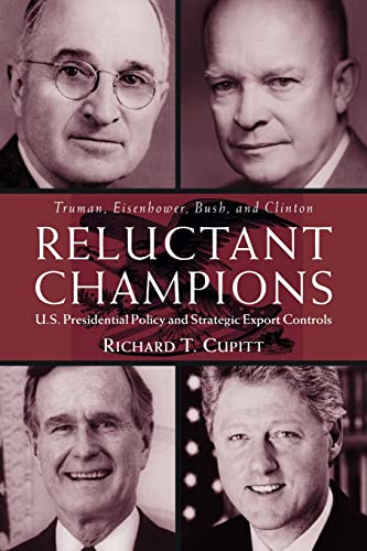 Stock image for Reluctant Champions : U.S. Presidential Policy and Strategic Export Controls, Truman, Eisenhower, Bush and Clinton for sale by Blackwell's