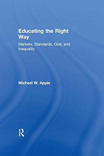 Beispielbild fr Educating the "Right" Way : Markets, Standards, God and Inequality zum Verkauf von Better World Books