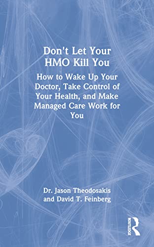 9780415924825: Don't Let Your HMO Kill You: How to Wake Up Your Doctor, Take Control of Your Health, and Make Managed Care Work for You