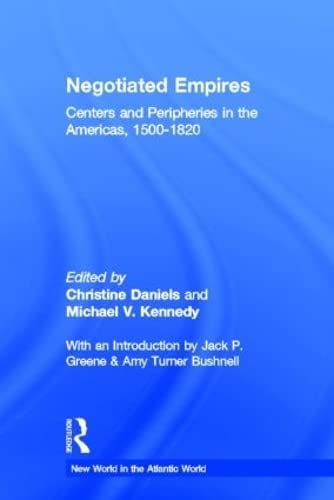 9780415925389: Negotiated Empires: Centers and Peripheries in the Americas, 1500–1820 (New World in the Atlantic World)