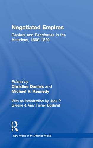 Stock image for Negotiated Empires: Centers and Peripheries in the Americas, 15001820 for sale by Revaluation Books