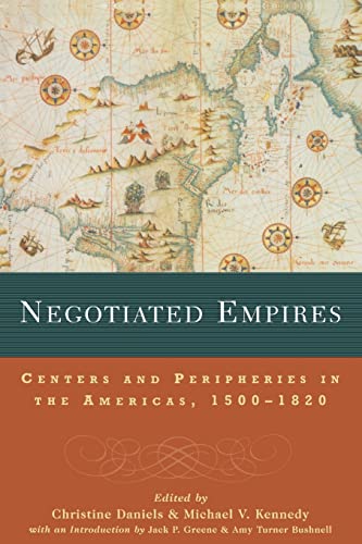 Imagen de archivo de Negotiated Empires: Centers and Peripheries in the Americas, 15001820 a la venta por Revaluation Books