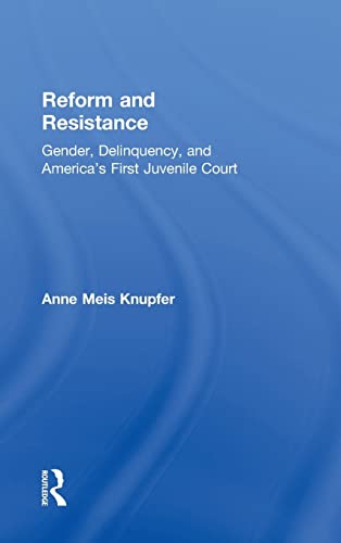 Beispielbild fr Reform and Resistance: Gender, Delinquency, and America's First Juvenile Court zum Verkauf von Chiron Media