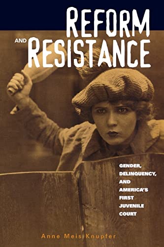 Imagen de archivo de Reform and Resistance : Gender, Delinquency, and America's First Juvenile Court a la venta por Blackwell's