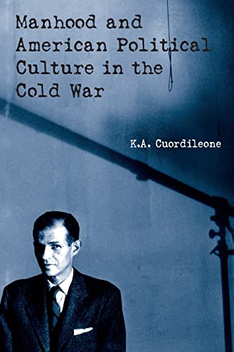 9780415926003: Manhood and American Political Culture in the Cold War