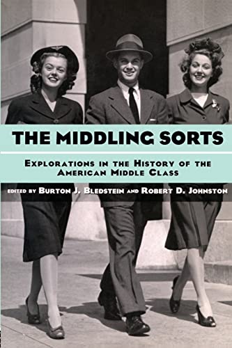 Stock image for The Middling Sorts: Explorations in the History of the American Middle Class for sale by SecondSale