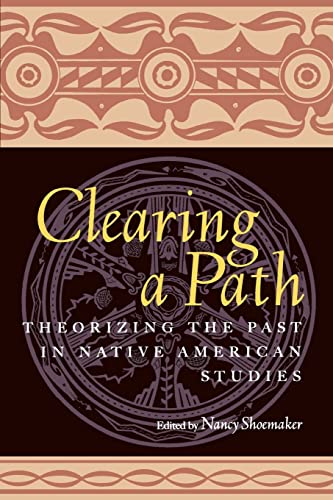 9780415926751: Clearing a Path: Theorizing the Past in Native American Studies