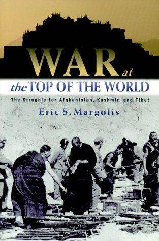 Stock image for War at the Top of the World : The Struggle for Afghanistan, Kashmir and Tibet for sale by Better World Books