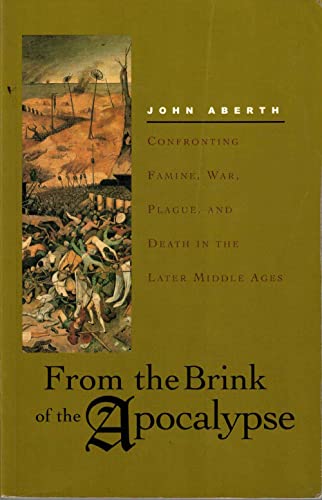 From the Brink of Apocalypse: Confronting Famine, War, Plague, and Death in the Later Middle Ages