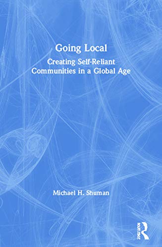 Beispielbild fr Going Local: Creating Self-Reliant Communities in a Global Age zum Verkauf von Gulf Coast Books